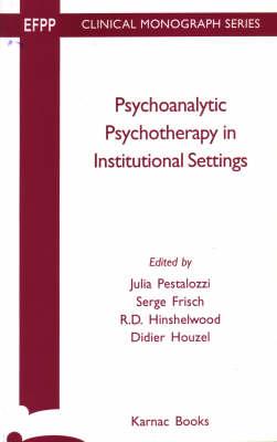 Psychoanalytic Psychotherapy Instituitional Settings (EFPP Clinical Monograph Series)