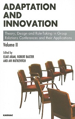 Image for Adaptation and Innovation: Theory, Design and Role-Taking in Group Relations Conferences and their Applications Volume II