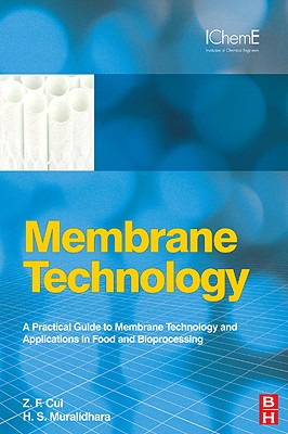 Membrane Technology: A Practical Guide to Membrane Technology and Applications in Food and Bioprocessing (Butterworth-Heinemann/IChemE)