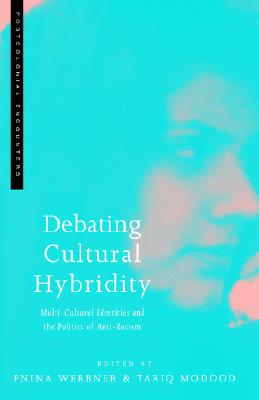 Image for Debating Cultural Hybridity: Multi-Cultural Identities and the Politics of Anti-Racism (Postcolonial Encounters) Debating Cultural Hybridity: Multi-Cultural Identities and the Politics of Anti-Racism (Postcolonial Encounters)
