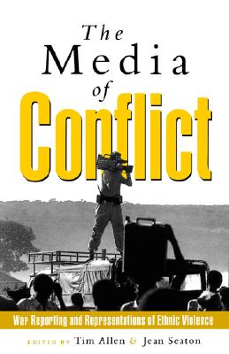The Media of Conflict: War Reporting and Representations of Ethnic Violence