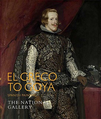 El Greco to Goya: Spanish Painting (National Gallery of London (Paperback))