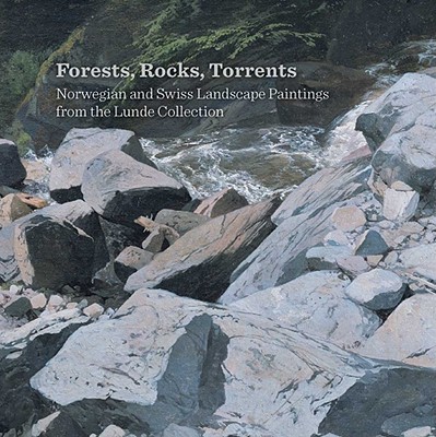 Forests, Rocks, Torrents: Norwegian and Swiss Landscape Paintings from the Lunde Collection
