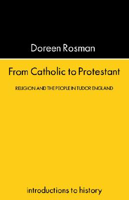 Image for From Catholic To Protestant: Religion and the People in Tudor and Stuart England (Introductions to History) From Catholic To Protestant: Religion and the People in Tudor and Stuart England (Introductions to History)