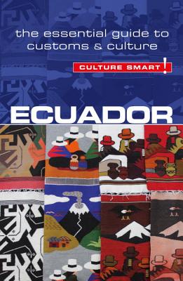 Ecuador - Culture Smart!, Volume 56: The Essential Guide to Customs & Culture
