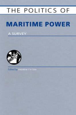 Image for The Politics of Maritime Power : A Survey (The Politics of . series) The Politics of Maritime Power : A Survey (The Politics of . series)