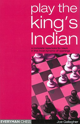 Play the King's Indian: A Complete Repertoire for Black in this most Dynamic of Openings