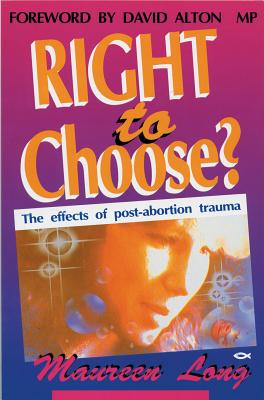 Image for Right to Choose: The effects of post-abortion trauma Right to Choose: The effects of post-abortion trauma
