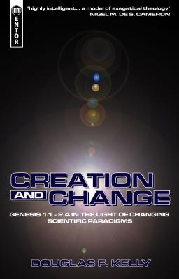 Creation And Change: Genesis 1.1 - 2.4 in the Light of Changing Scientific Paradigms
