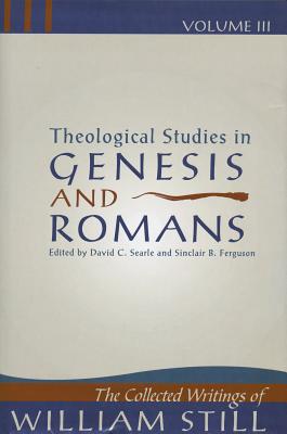 Theological Studies in Genesis and Romans (Collected Writings of William Still)