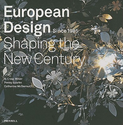 European Design Since 1985: Shaping the New Century Miller, R. Craig; Sparke, Penny and McDermott, Catherine