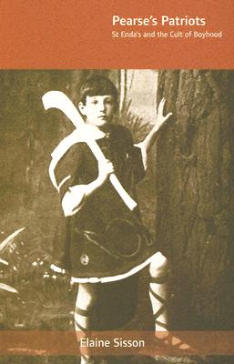 Pearses Patriots: St. Endas and the Cult of Boyhood