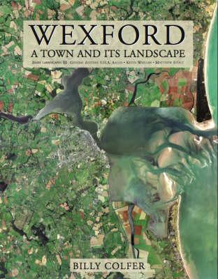 Wexford: A Town and its Landscape (Atlas Series, 9)