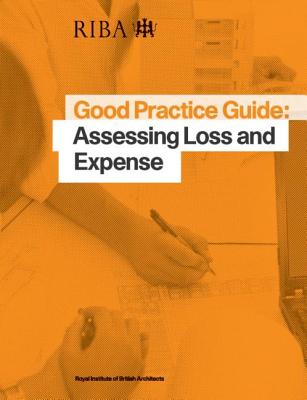 Good Practice Guide: Assessing Loss and Expense (Riba Good Practice Guides)