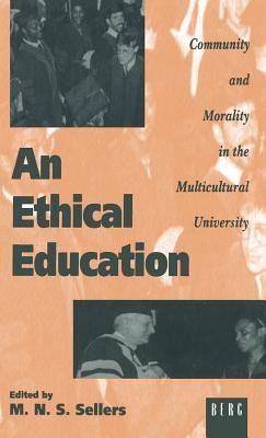 An Ethical Education: Community and Morality in the Multicultural University (State, Law and Society)