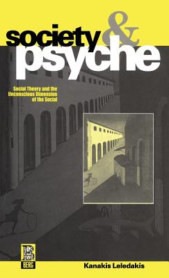 Society and Psyche: Social Theory and the Unconscious Dimension of the Social