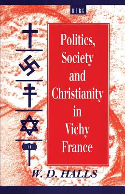 Politics, Society and Christianity in Vichy France (Berg French Studies Series)