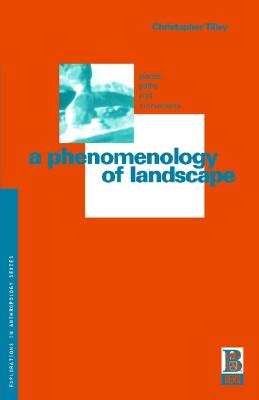 A Phenomenology of Landscape: Places, Paths and Monuments (Explorations in Anthropology)