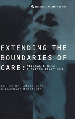 Image for Extending the Boundaries of Care: Medical Ethics and Caring Practices (Cross-Cultural Perspectives on Women)