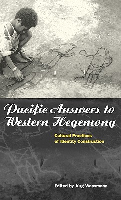 Pacific Answers to Western Hegemony: Cultural Practices of Identity Construction (Explorations in Anthropology)