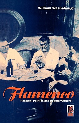 Flamenco: Passion, Politics and Popular Culture (Explorations in Anthropology)