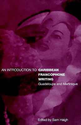 An Introduction to Caribbean Francophone Writing: Guadeloupe and Martinique (Berg French Studies Series)