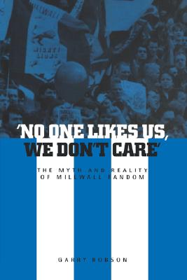 Image for 'No One Likes Us, We Don't Care': The Myth and Reality of Millwall Fandom