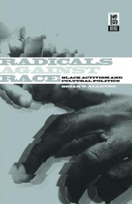 Image for Radicals Against Race: Black Activism and Cultural Politics