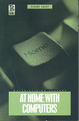 At Home with Computers (Materializing Culture)