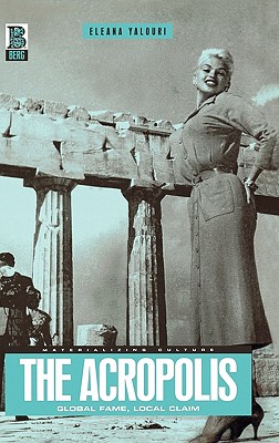 The Acropolis: Global Fame, Local Claim (Materializing Culture)
