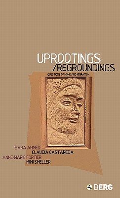 Uprootings/Regroundings: Questions of Home and Migration
