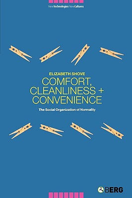 Comfort, Cleanliness and Convenience: The Social Organization of Normality (New Technologies / New Cultures)