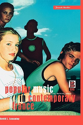 Popular Music in Contemporary France: Authenticity, Politics, Debate (Berg French Studies Series)
