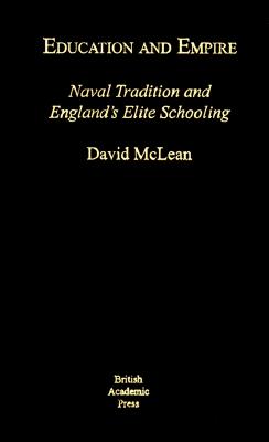 Education and Empire: Naval Tradition and England's Elite Society (British Academic Press)