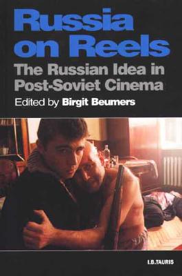 Russia on Reels: The Russian Idea in Post-Soviet Cinema (KINO - The Russian and Soviet Cinema)