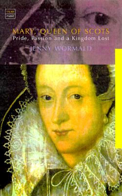 Mary, Queen of Scots: Pride, Passion and a Kingdom Lost