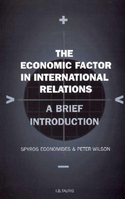 The Economic Factor in International Relations: A Brief Introduction: Volume 19 (Library of International Relations) (v. 19)