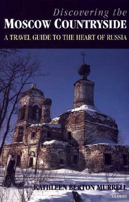 Discovering the Moscow Countryside: An Illustrated Guide to Russia's Heartland
