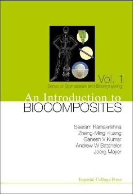 An Introduction To Biocomposites (Series on Biomaterials and Bioengineering, Vol. 1)