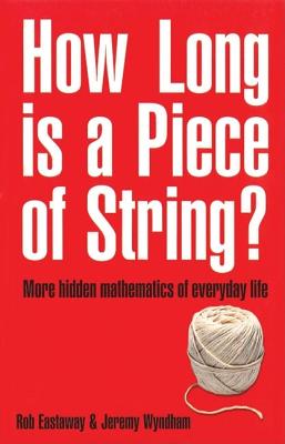 Image for How Long Is a Piece of String?: More Hidden Mathematics of Everyday Life