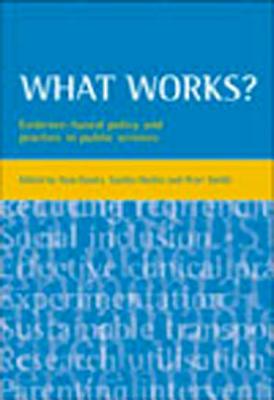 What Works: Evidence-Based Policy and Practice in Public Services