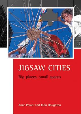 Jigsaw cities: Big places, small spaces (CASE Studies on Poverty, Place & Policy)