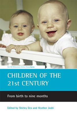 Image for Children of the 21st century: From birth to nine months (The UK Millennium Cohort Study series) [Paperback] Dex, Shirley and Joshi, Heather