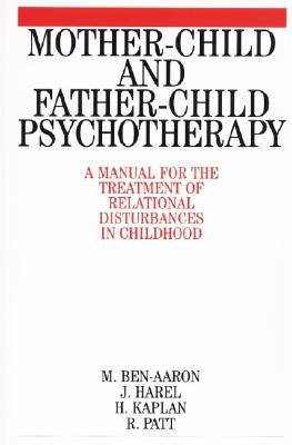 Mother-Child and Father-Child Psychotherapy: A Manual for the Treatment of Relational Disturbances in Childhood