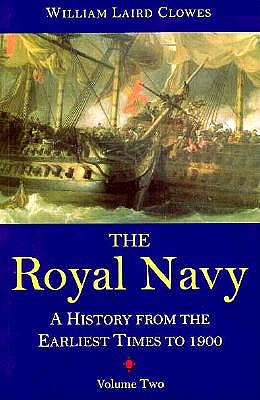 The Royal Navy : A History from the Earliest Times to 1900 Volume Two [1603-1714]