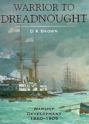 Warrior to Dreadnought: Warship Development 1860-1905.