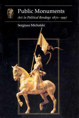 Public Monuments: Art in Political Bondage 1870-1997 (Essays in Art and Culture)