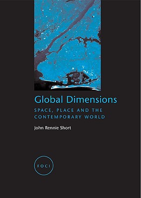 Global Dimensions: Space, Place and the Contemporary World (Focus on Contemporary Issues (FOCI))