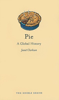 Pie: A Global History (The Edible Series)