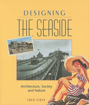 Designing the Seaside: Architecture, Society and Nature